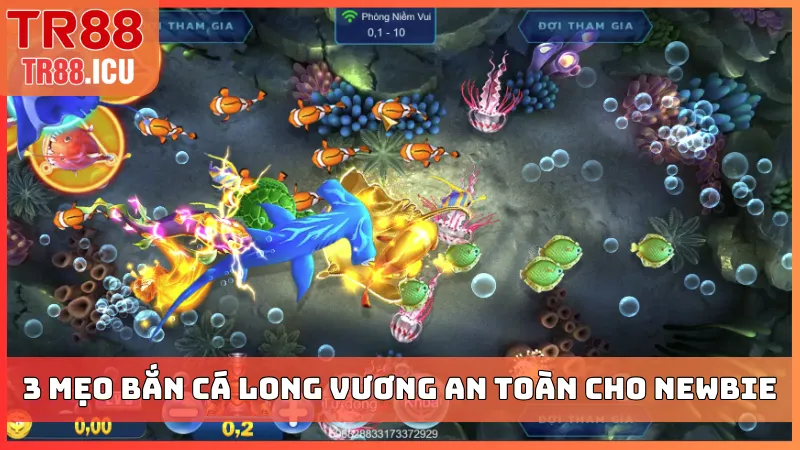 3 mẹo bắn cá Long Vương an toàn cho người mới