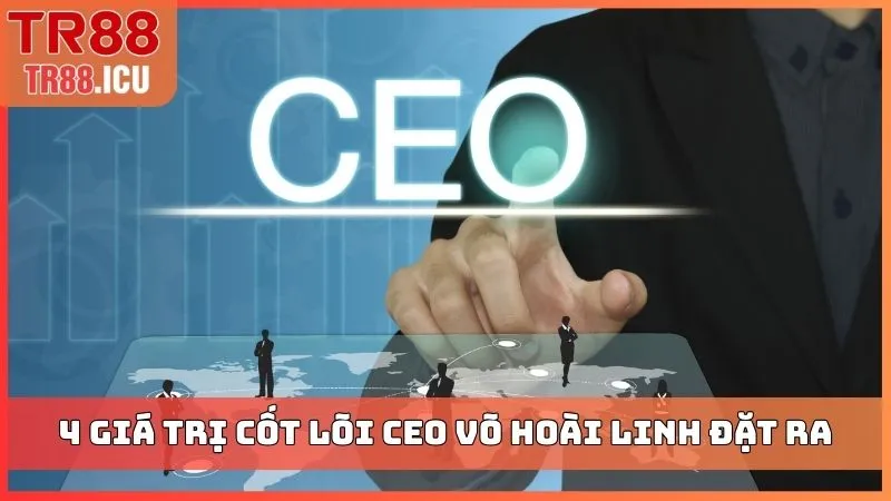 4 giá trị cốt lõi CEO Võ Hoài Linh đặt ra
