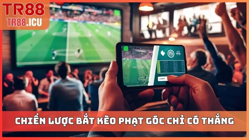 Chiến lược bắt kèo phạt góc chỉ có thắng