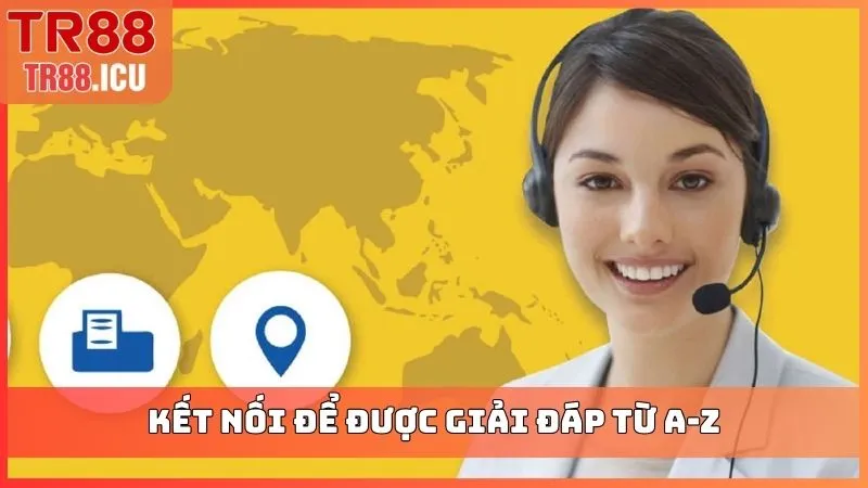 Kết nối để được giải đáp từ A-Z