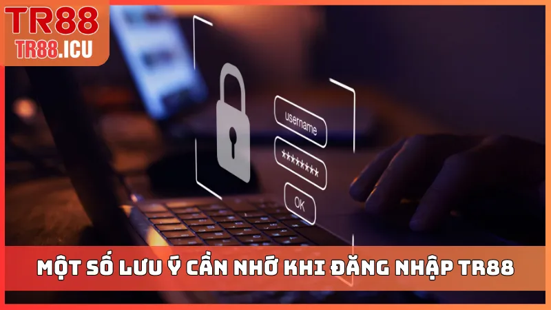 Một số lưu ý cần nhớ khi đăng nhập TR88
