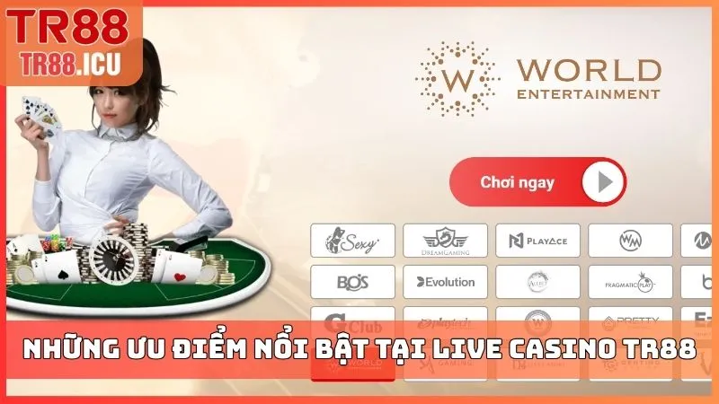 Những ưu điểm nổi bật tại Live casino TR88