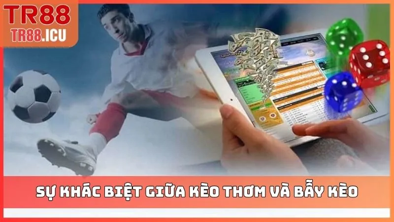 Sự khác biệt giữa kèo thơm và bẫy kèo