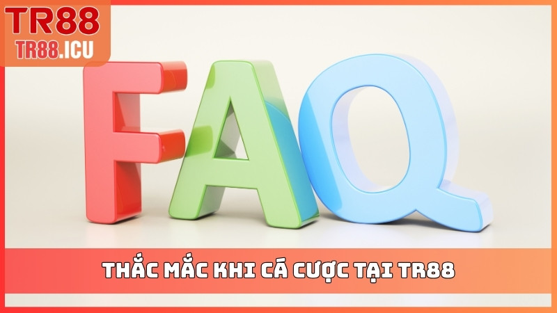 Thắc mắc khi cá cược tại TR88