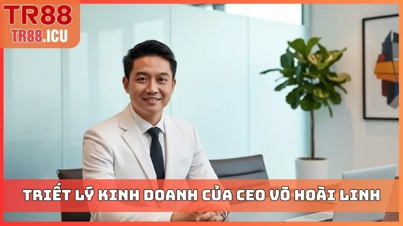 Triết lý kinh doanh của CEO Võ Hoài Linh
